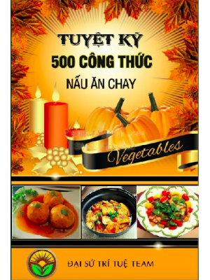 Tuyệt kỹ 500 công thức nấu ăn chay